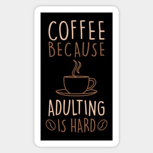 COFFEE LOVER COFFEE BECAUSE ADULTING IS HARD Magnet